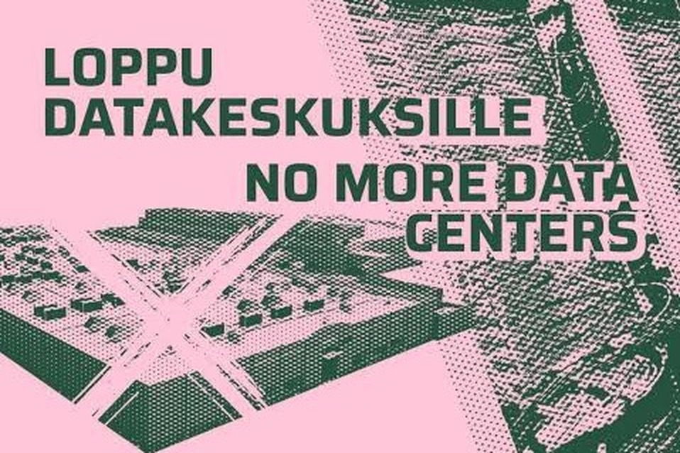 Pink and green protest poster reading ‘Loppu datakeskuksille – No more data centers’ over a crossed-out image of a data centre
